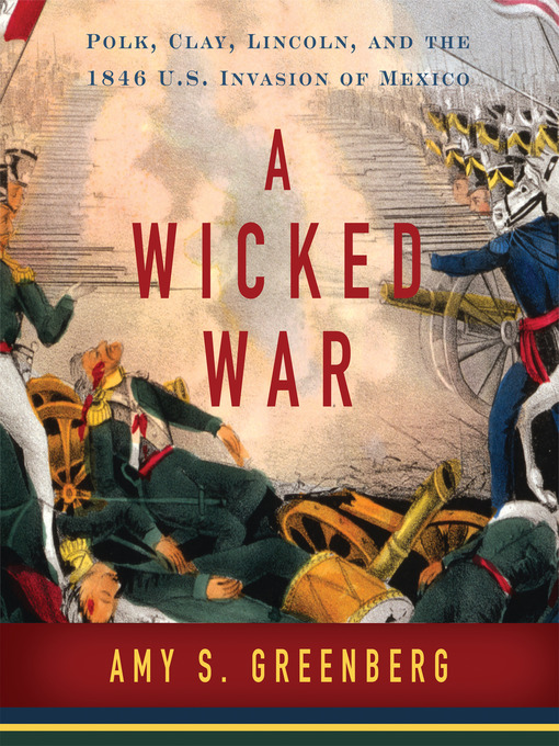 Title details for A Wicked War by Amy S. Greenberg - Available